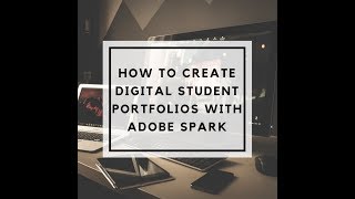 How to Create Digital Student Portfolios with Adobe Spark [upl. by Arba]