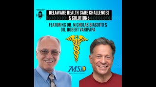 Episode 1 Delaware Health care Challenges amp Solutions  Dr Nicholas Biasotto amp Dr Robert Varipapa [upl. by Aundrea567]