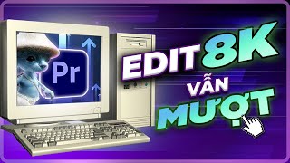 Máy tính yếu vẫn bỏ túi File 4K  8K nếu biết sử dụng PROXY  Premiere Pro [upl. by Ecirtaeb]