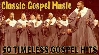 50 TIMELESS GOSPEL HITS  BEST OLD SCHOOL GOSPEL MUSIC ALL TIME  CLASSIC GOSPEL MUSIC [upl. by Retsevlys]