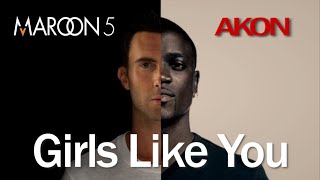 Maroon 5 x Akon  Girls Like You with Dont Matter [upl. by Marduk779]