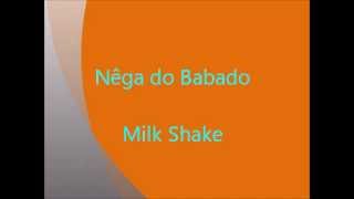 Nêga do Babado  Milk Shake Eu gosto assim [upl. by Raual]