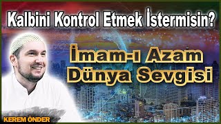 Kalbini kontrol etmek ister misin İmamı Azam ve dünya sevgisi  Kerem Önder [upl. by Nertie128]