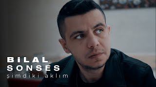 Bilal SONSES  Şimdiki Aklım Official Video [upl. by Ennahgiel958]