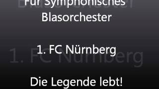 1 FC Nürnberg  Die Legende Lebt  FC Nürnberg Song  Fanhymne  Für Symphonisches Blasorchester [upl. by Sioux]