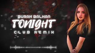 Burak Balkan  Tonight  Club Remix  2019 [upl. by Otrebire]