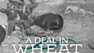 A DEAL IN WHEAT AND OTHER STORIES OF THE NEW AND OLD WEST by Frank Norris FULL AUDIOBOOK [upl. by Auos264]