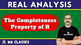 The Completeness Property of R  Real Analysis  MA CLASSES [upl. by Repmek]