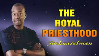 THE ROYAL PRIESTHOOD  APOSTLE JOSHUA SELMAN [upl. by Akienom]