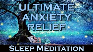 Ultimate Anxiety Relief  SLEEP MEDITATION [upl. by Icam]