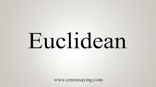 How To Say Euclidean [upl. by Honora]