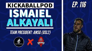 USL2  AMSG FC  Team President Ismaiel Alkayali  EP 116  KICKABALLPOD [upl. by Sherie]