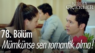 Mümkünse sen romantik olma  Kırgın Çiçekler 78 Bölüm  atv [upl. by Hendel]