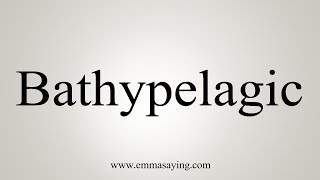 How To Say Bathypelagic [upl. by Leiva]