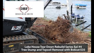 Lake House Tear Down Rebuild Series Epi 4 Tree Stump Topsoil Removal with Bobcat E35 [upl. by Norved783]