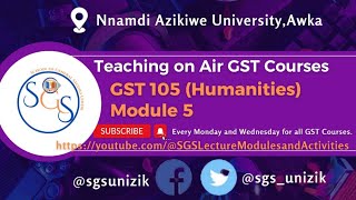 GST 105 Humanities Module 5 by Dr Nkemakonam Aniukwu gst humanity sgsunizik unizik module [upl. by Raamal]