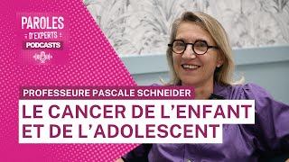 Paroles dexperts  Le cancer de lenfant et de ladolescent avec la Professeur Pascale Schneider [upl. by Avonasac]