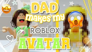 MY DAD makes my ROBLOX AVATAR 😎🥰✨ [upl. by Alyosha]