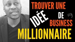 Trouver Une Idée de Business MILLIONNAIRE 7 idées FORTES [upl. by Wait]