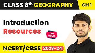 Introduction  Resources  Geography  Class 8 Geography [upl. by Gnohc942]