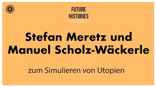 Stefan Meretz und Manuel ScholzWäckerle zum Simulieren von Utopien  S03E06 Future Histories [upl. by Kreindler]