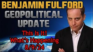 Benjamin Fulford This Is It Whats Happening  GeoPolitical Update 8924 [upl. by Enomyar117]