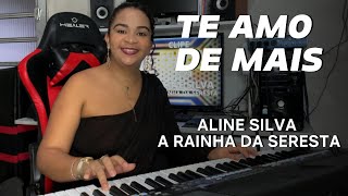 TE AMO DE MAIS  ALINE SILVA A RAINHA DA SERESTA LeonardoCantor [upl. by Ahk]