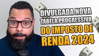 DIVULGADA NOVA TABELA PROGRESSIVA DO IMPOSTO DE RENDA 2024 [upl. by Ollecram]