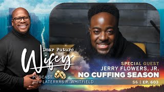 Navigating Cuffing Season with Jerry Flowers Jr  Dear Future Wifey S6 E603  Beredefined [upl. by Shiekh]