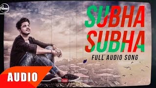 Subha Subha Full Audio Song  Ranvir  Jaani amp Bpraak  Punjabi Song Collection  Speed Records [upl. by Eednahs209]