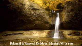 Bahramji amp Maneesh De Moor  Moment With You [upl. by Nosraep94]