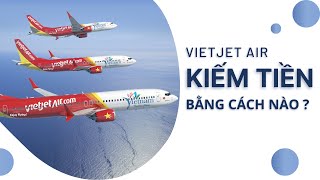 VIETJET AIR KIẾM TIỀN BẰNG CÁCH NÀO [upl. by Laubin935]