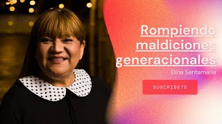 ROMPIENDO MALDICIONES GENERACIONALES  Dina Santamaria [upl. by Mayce]