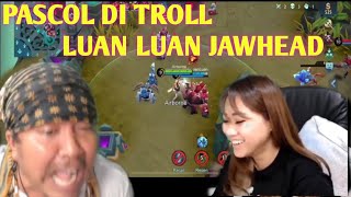 PASCOL DI TROLL LUAN LUAN PAKAI JAWHEAD [upl. by Eniretac]