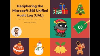 Day 03 Deciphering the Microsoft 365 Unified Audit Log UAL with Purav Desai [upl. by Ilwain]