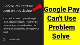 Google pay cant be used on this device because your device doesnt pass problem solve [upl. by Pack]