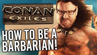 HOW TO BE A BARBARIAN  Conan Exiles X RATED 1 [upl. by Connors449]