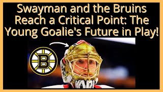 Swayman and the Bruins Reach a Critical Point The Young Goalies Future in Play [upl. by Sitnerp]