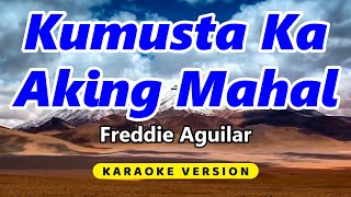 Kumusta Ka Aking Mahal  Freddie Aguilar Karaoke Version [upl. by Dygal369]