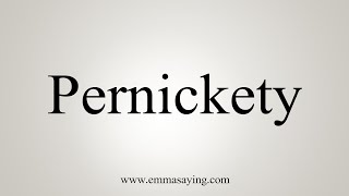 How To Say Pernickety [upl. by Oribella278]