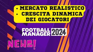 CRESCITA DINAMICA amp MERCATO FINALMENTE REALISTICO SU FM24  NEWS FOOTBALL MANAGER 2024 [upl. by Nauwtna]