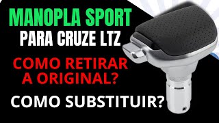 Como Retirar e Substituir A Manopla Do Câmbio do Cruze LTZ e Colocar uma Sport  Usando o Botão orig [upl. by Easlehc]