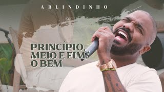 Arlindinho  Princípio Meio e Fim  O Bem [upl. by Coray]