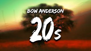 Bow Anderson  20s Lyrics [upl. by Claudell]