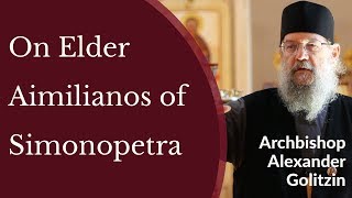 On Elder Aimilianos of Simonopetra  Archbishop Alexander Golitzin [upl. by Voe]