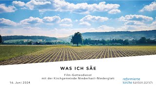 «Was ich säe» – ein Filmgottesdienst aus Niederhasli–Niederglatt [upl. by Bennie233]