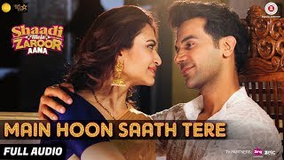 Main Hoon Saath Tere  Full Audio  Shaadi Mein Zaroor Aana  Rajkummar Rao Kriti  Arijit Singh [upl. by Prager]