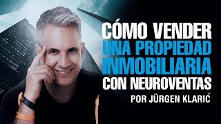 Cómo vender una propiedad inmobiliaria con neuroventas Jurgen Klaric [upl. by Negaet]