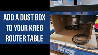 Make A Dust Box For Your Kreg Router Table PRS2100 Table Top Router Table [upl. by Rosalba]