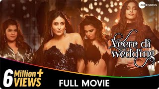 Veere Di Wedding  Hindi Full Movie  Kareena Kapoor Sonam Kapoor Swara Bhasker Shikha Talsania [upl. by Nemsaj426]